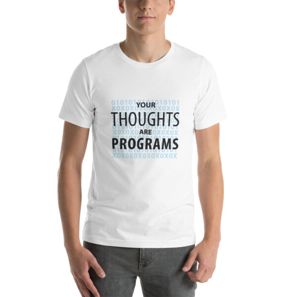 Your thoughts are programs tee shirt