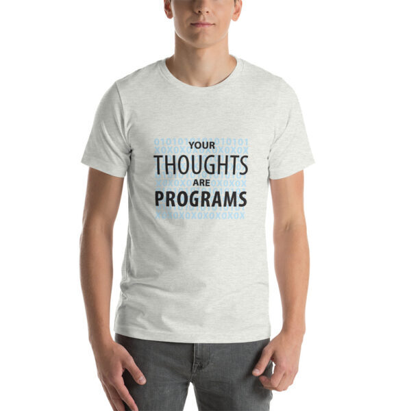 Your thoughts are programs tee shirt