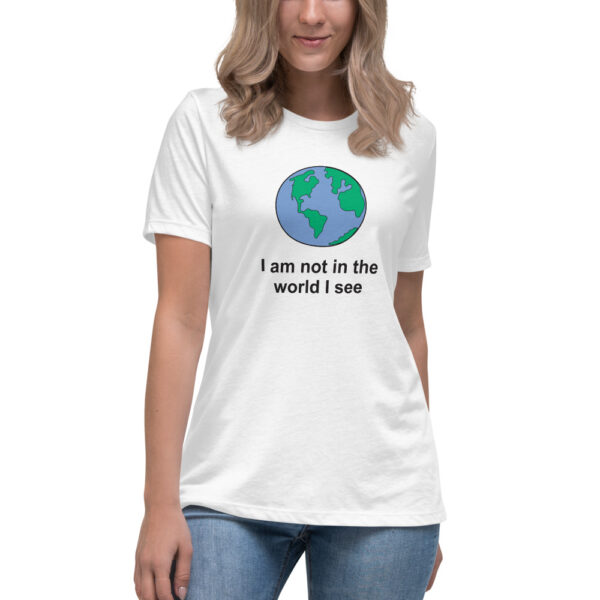 I am not in the world I see tee shirt