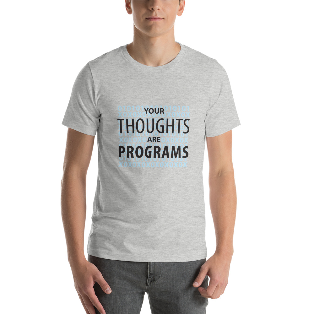 Your Thoughts Are Programs T-Shirt